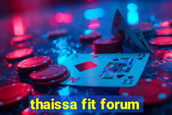 thaissa fit forum